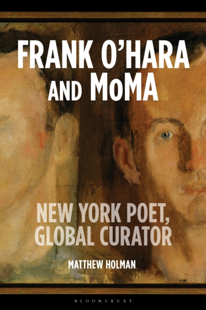 Frank O’Hara and MoMA: New York Poet, Global Curator