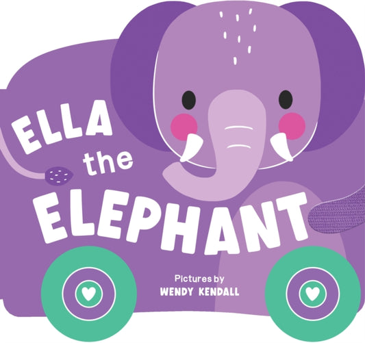Rolling Pals: Ella the Elephant: An Interactive Board Book for Toddlers with Wheels (Rolling Pals Book 2)