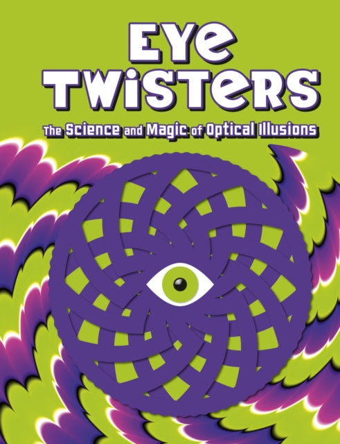 Eye Twisters: The science and magic of optical illusions