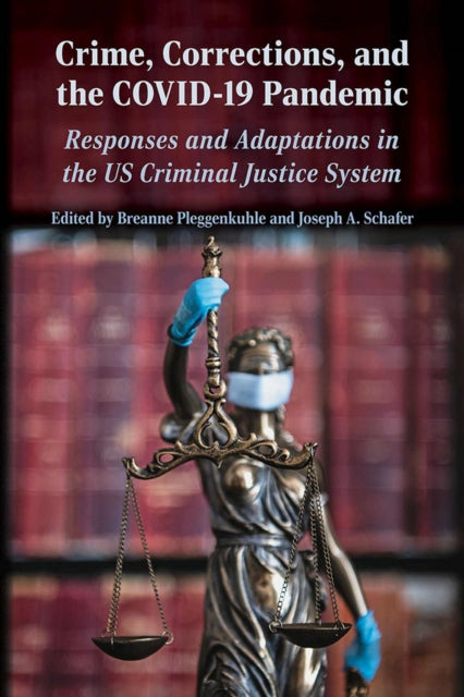 Crime, Corrections, and the COVID-19 Pandemic: Responses and Adaptations in the US Criminal Justice System