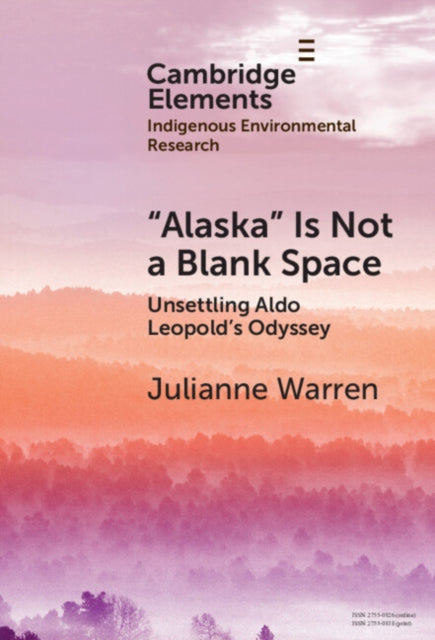 ‘Alaska’ is Not a Blank Space: Unsettling Aldo Leopold's Odyssey