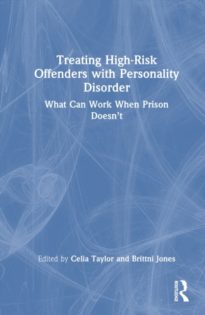 Treating High-Risk Offenders with Personality Disorder: What Can Work When Prison Doesn’t
