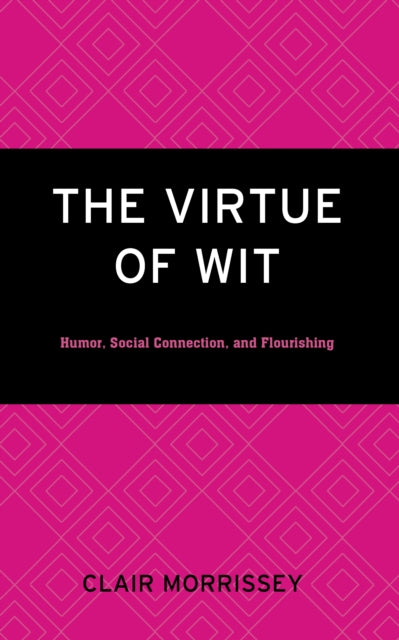 The Virtue of Wit: Humor, Social Connection, and Flourishing