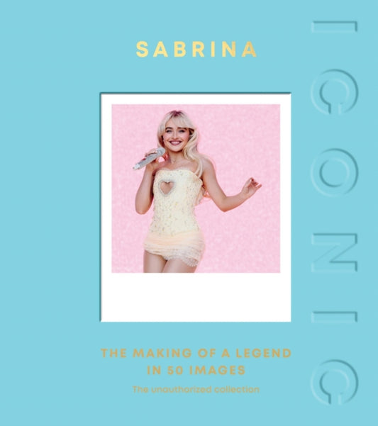 ICONIC: Sabrina: The Making of a Legend in 50 Images