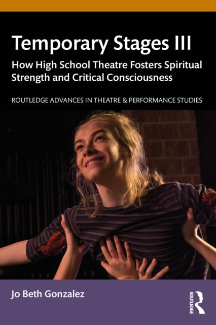Temporary Stages III: How High School Theatre Fosters Spiritual Strength and Critical Consciousness