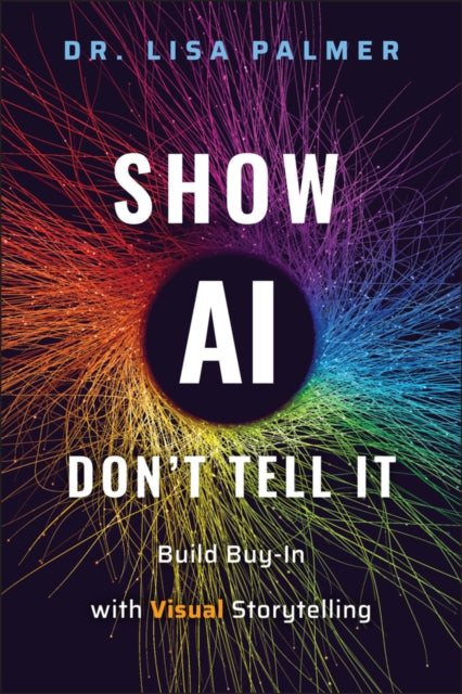 Show AI--Don't Tell It: Build Buy-In with Visual Storytelling