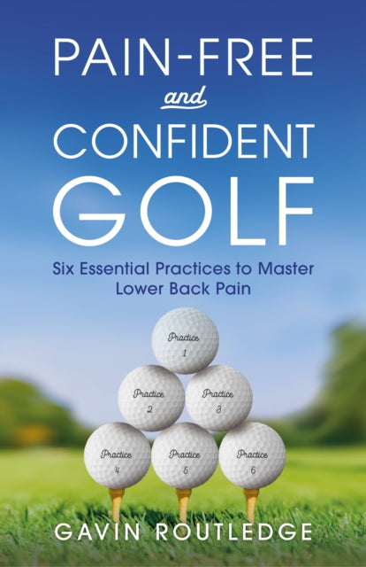 Pain-free and Confident Golf: Six Essential Practices to Master Lower Back Pain