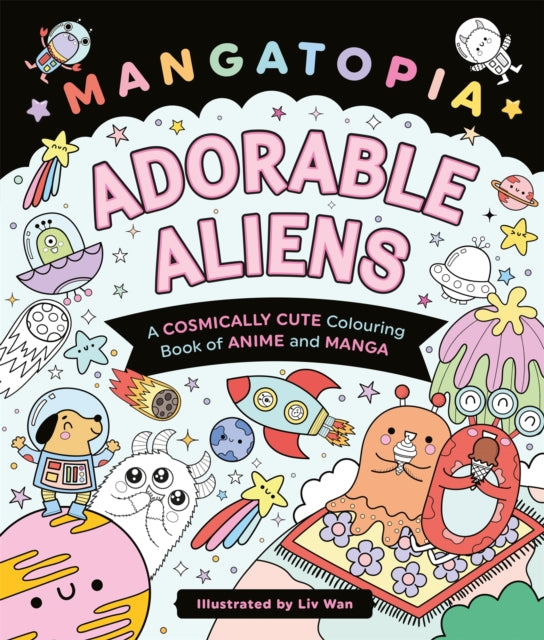 Mangatopia Adorable Aliens: A Cosmically Cute Colouring Book of Anime and Manga