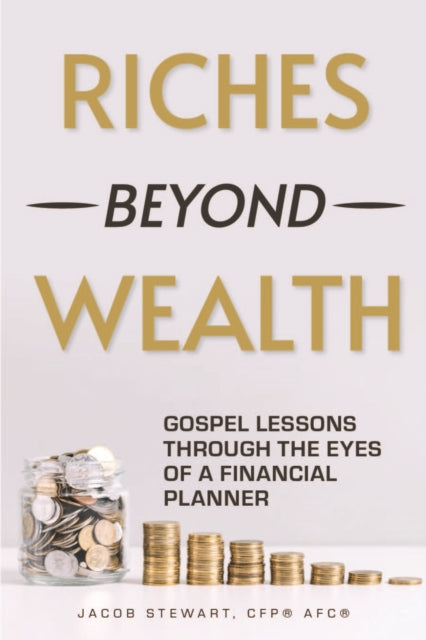 Riches Beyond Wealth: Gospel Lessons Through the Eyes of a Financial Planner