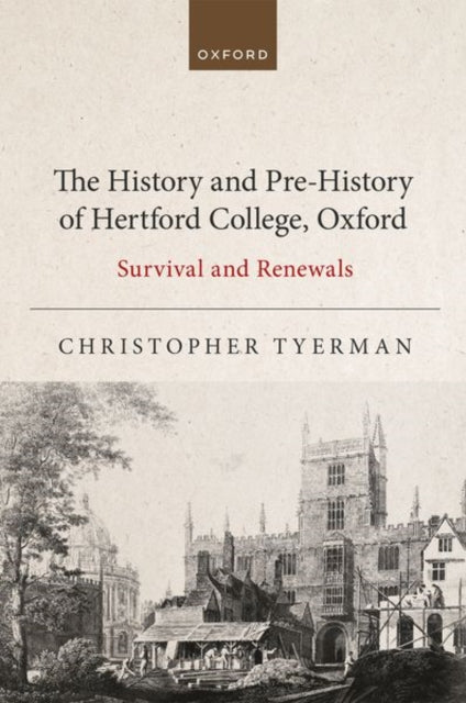 The History and Pre-History of Hertford College, Oxford: Survival and Renewals