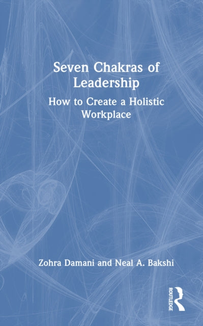 Seven Chakras of Leadership: How to Create a Holistic Workplace