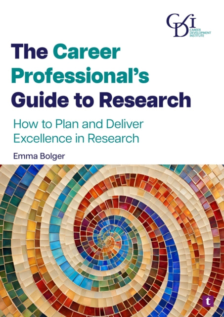 The Career Professional’s Guide to Research: How to Plan and Deliver Excellence in Research