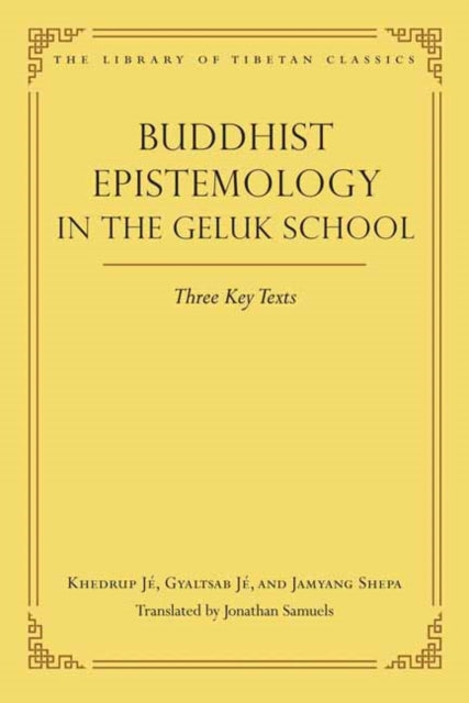 Buddhist Epistemology in the Geluk School: Three Key Texts