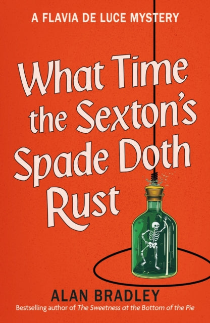 What Time the Sexton's Spade Doth Rust: A Flavia De Luce Novel