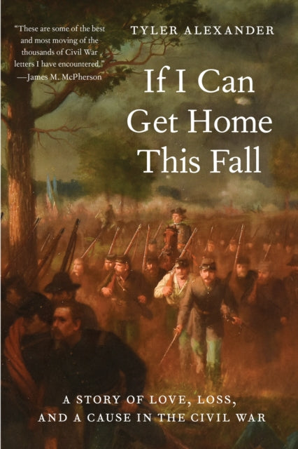 If I Can Get Home This Fall: A Story of Love, Loss, and a Cause in the Civil War