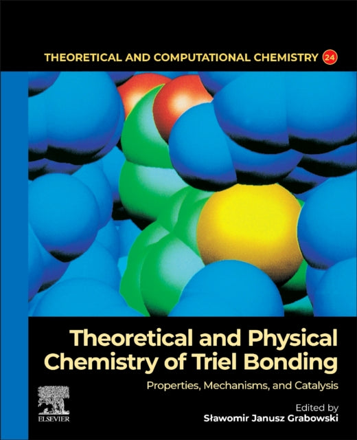Theoretical and Physical Chemistry of Triel Bonding: Properties, Mechanisms, and Catalysis