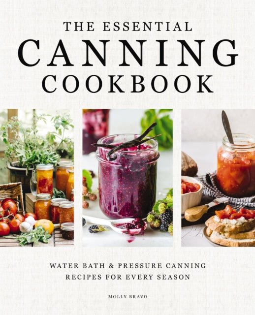 The Essential Canning Cookbook: Water Bath and   Pressure Canning Recipes for Every Season