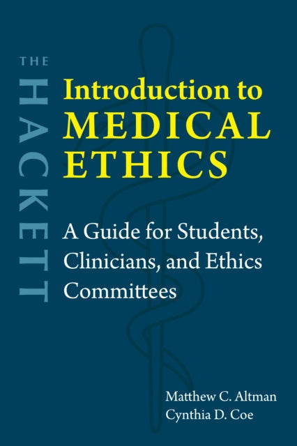 The Hackett Introduction to Medical Ethics: A Guide for Students, Clinicians, and Ethics Committees