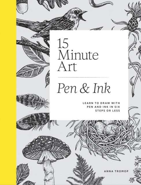 15-Minute Art Pen & Ink: Learn to Draw with Pen and Ink in Six Steps or Less