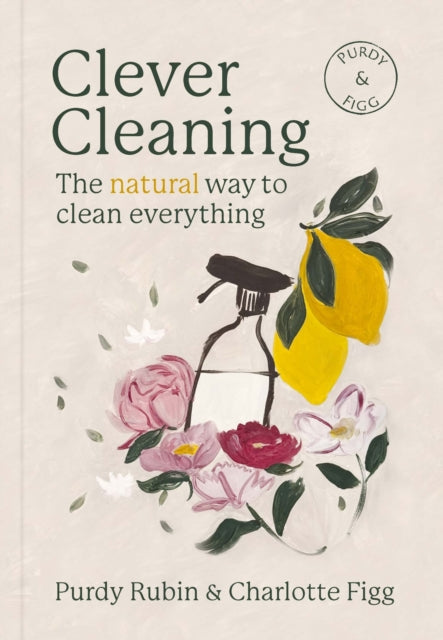 Clever Cleaning: The natural way to clean everything