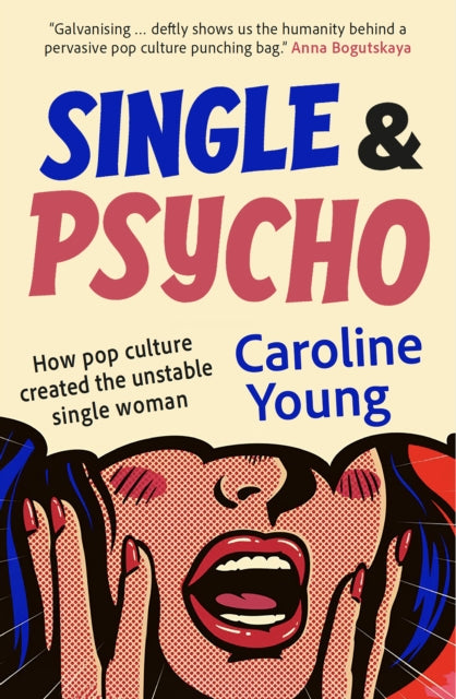 Single and Psycho: How pop culture created the unstable single woman