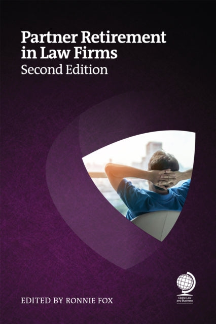Partner Retirement in Law Firms: Strategies for Partners, Law Firms and Other Professional Services, Second Edition