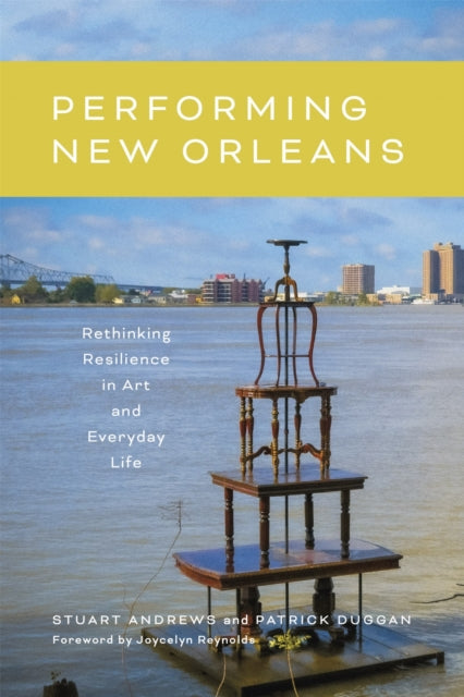 Performing New Orleans: Rethinking Resilience in Art and Everyday Life