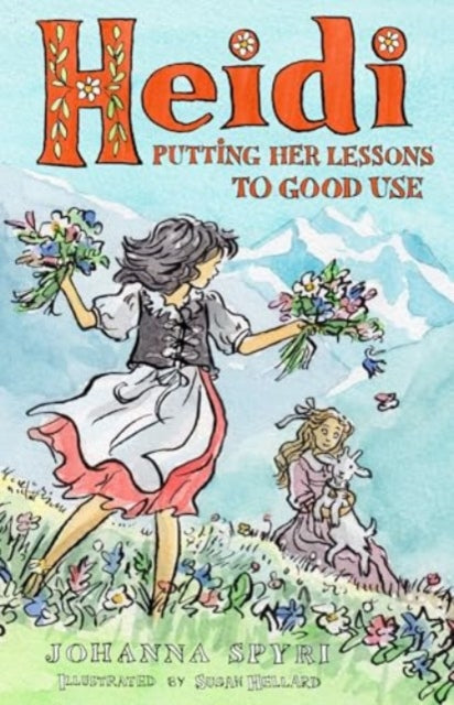 Heidi: Putting Her Lessons to Good Use: First Unabridged Translation with illustrations by Susan Hellard