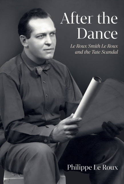 After the Dance: Le Roux Smith Le Roux and the Tate Scandal