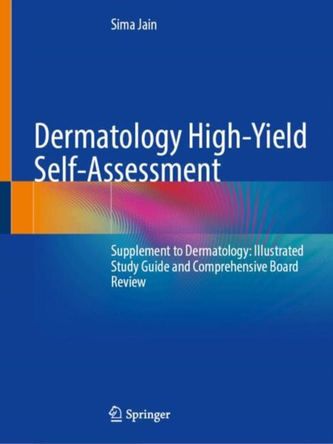 Dermatology High-Yield Self-Assessment: Supplement to Dermatology: Illustrated Study Guide and Comprehensive Board Review