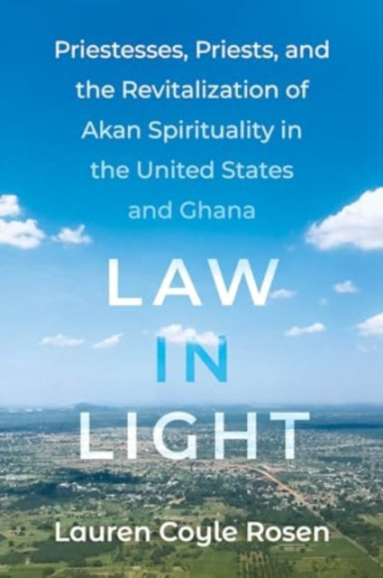 Law in Light: Priestesses, Priests, and the Revitalization of Akan Spirituality in the United States and Ghana