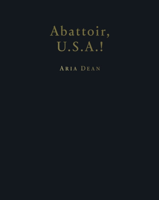 Aria Dean: Abattoir U.S.A.!
