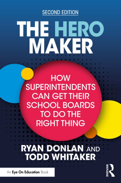 The Hero Maker: How Superintendents Can Get Their School Boards to Do the Right Thing