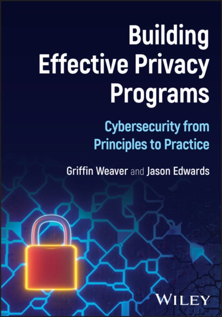 Building Effective Privacy Programs: Cybersecurity from Principles to Practice