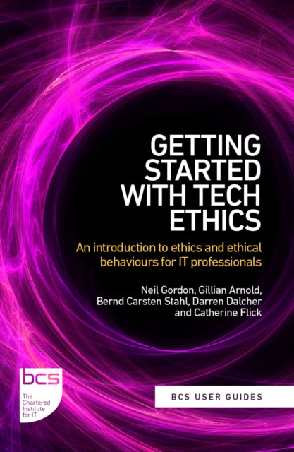 Getting Started with Tech Ethics: An introduction to ethics and ethical behaviours for IT professionals
