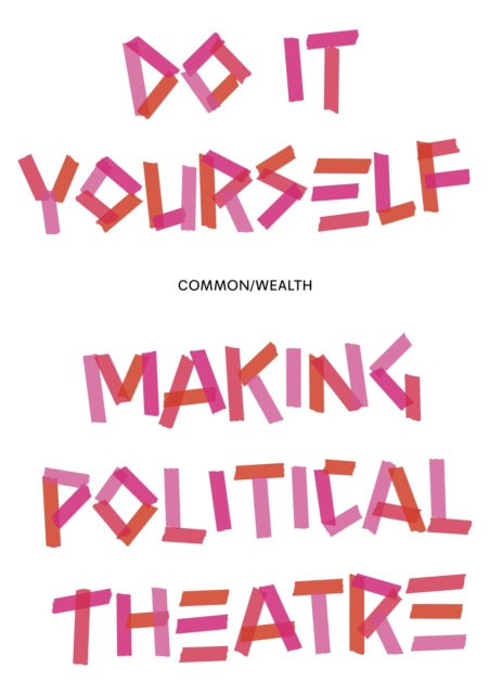 Do it Yourself: Making Political Theatre