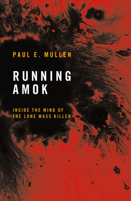 Running Amok: Inside the Mind of the Lone Mass Killer