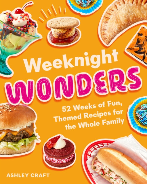 Weeknight Wonders: 52 Weeks of Fun, Themed Recipes the Whole Family Can Make Together
