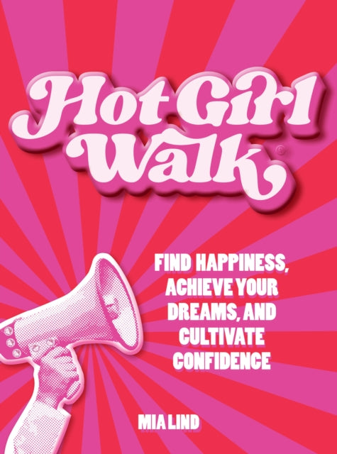 Hot Girl Walk: Find Happiness, Achieve Your Dreams, and Cultivate Confidence