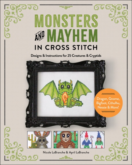 Monsters and Mayhem in Cross-Stitch: Designs and Instructions for 25 Creatures and Cryptids