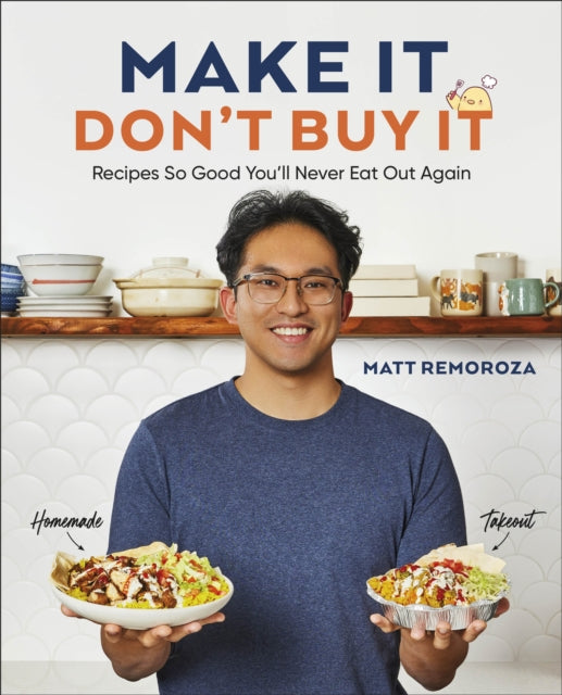 Make It, Don't Buy It: Recipes So Good You'll Never Eat Out Again