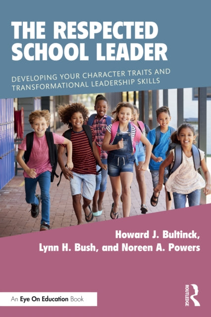 The Respected School Leader: Developing Your Character Traits and Transformational Leadership Skills