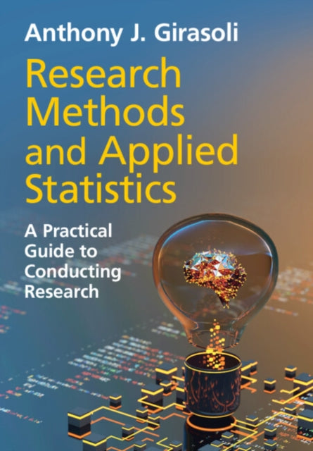 Research Methods and Applied Statistics: A Practical Guide to Conducting Research