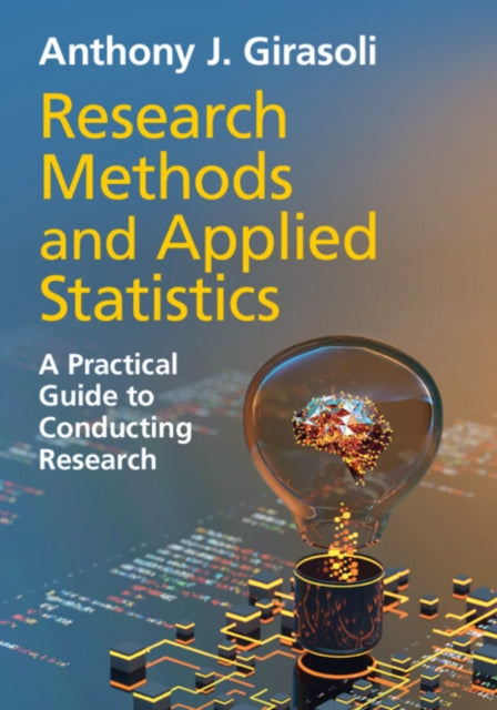 Research Methods and Applied Statistics: A Practical Guide to Conducting Research