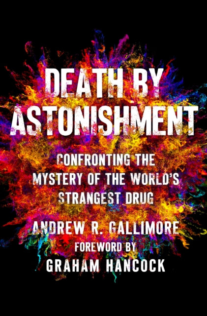Death by Astonishment: Confronting the Mystery of the World's Strangest Drug