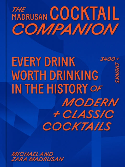 The Madrusan Cocktail Companion | Every drink worth drinking in the history of modern + classic cocktails: 2800+ cocktails with contributions from 100 of the world's best bartenders