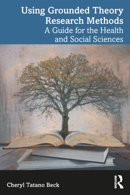 Using Grounded Theory Research Methods: A Guide for the Health and Social Sciences