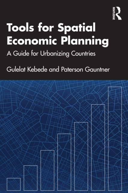Tools for Spatial Economic Planning: A Guide for Urbanizing Countries