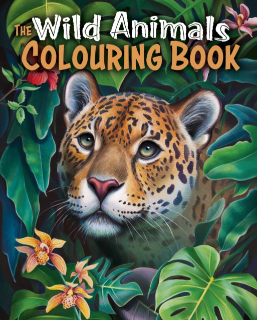 The Wild Animals Colouring Book: Over 45 Images to Colour