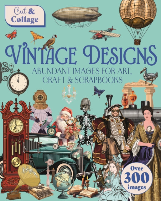 Cut & Collage Vintage Designs: Over 300 Images For Art, Craft & Scrapbooks